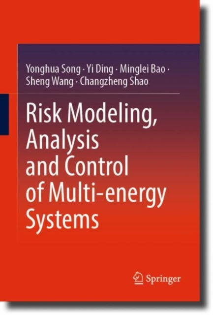 Book cover of: Risk Modeling, Analysis and Control of Multi-energy Systems. By: Yonghua Song