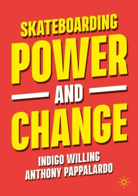 Book cover of: Skateboarding, Power and Change. By: Indigo Willing
