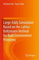Book cover of: Large-Eddy Simulation Based on the Lattice Boltzmann Method for Built Environment Problems. By: Mengtao Han