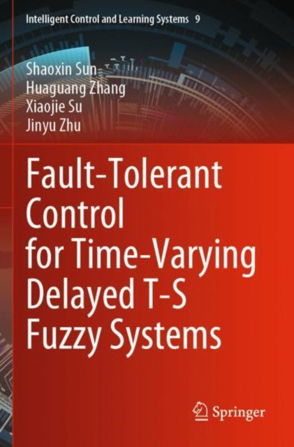 Book cover of: Fault-Tolerant Control for Time-Varying Delayed T-S Fuzzy Systems. By: Shaoxin Sun