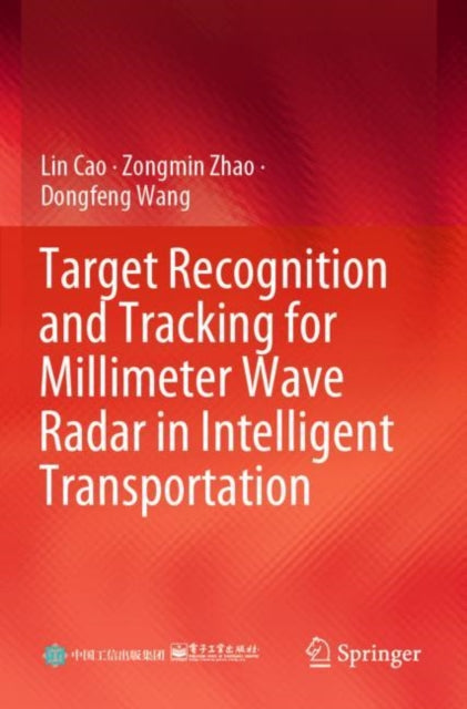 Book cover of: Target Recognition and Tracking for Millimeter Wave Radar in Intelligent Transportation. By: Lin Cao