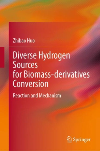 Book cover of: Diverse Hydrogen Sources for Biomass-derivatives Conversion. By: Zhibao Huo