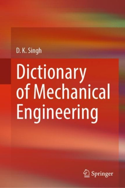 Book cover of: Dictionary of Mechanical Engineering. By: D.K. Singh