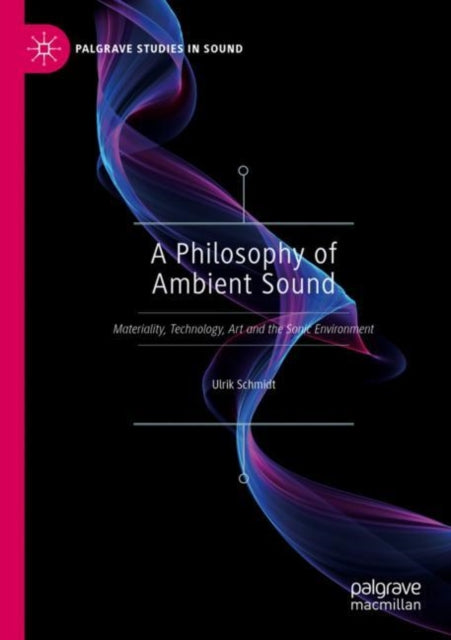 Book cover of: Philosophy of Ambient Sound. By: Ulrik Schmidt