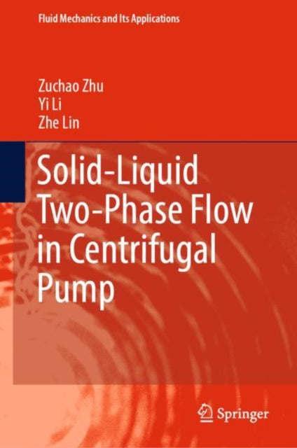 Book cover of: Solid-Liquid Two-Phase Flow in Centrifugal Pump. By: Zuchao Zhu