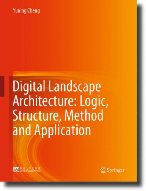 Book cover of: Digital Landscape Architecture: Logic, Structure, Method and Application. By: Yuning Cheng