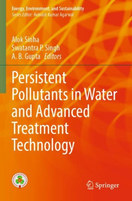 Book cover of: Persistent Pollutants in Water and Advanced Treatment Technology. By: Alok Sinha