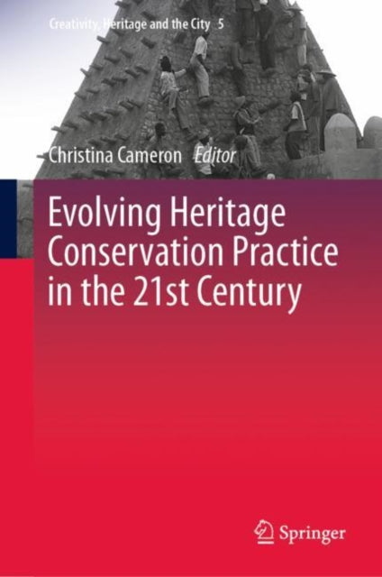 Book cover of: Evolving Heritage Conservation Practice in the 21st Century. By: Christina Cameron