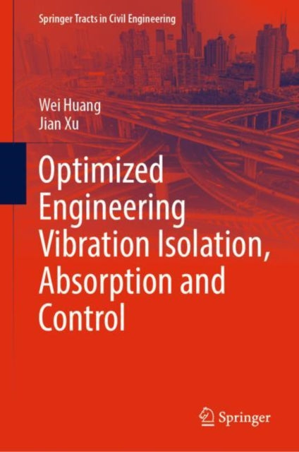 Book cover of: Optimized Engineering Vibration Isolation, Absorption and Control. By: Wei Huang