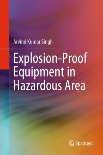 Book cover of: Explosion-Proof Equipment in Hazardous Area. By: Arvind Kumar Singh