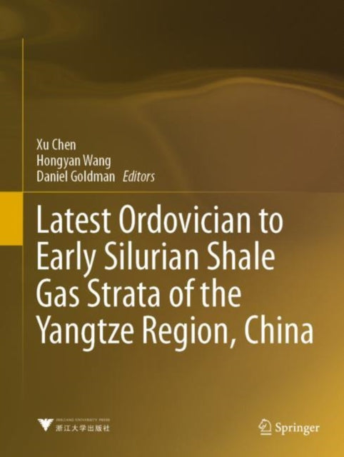 Book cover of: Latest Ordovician to Early Silurian Shale Gas Strata of the Yangtze Region, China. By: Xu Chen