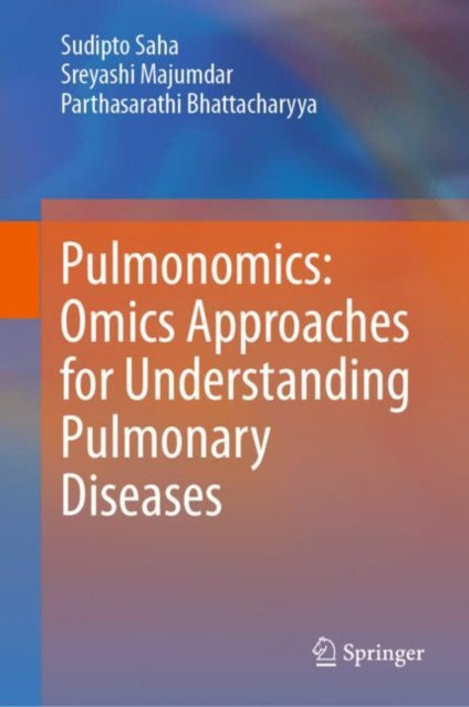 Book cover of: Pulmonomics: Omics Approaches for Understanding Pulmonary Diseases. By: Sudipto Saha