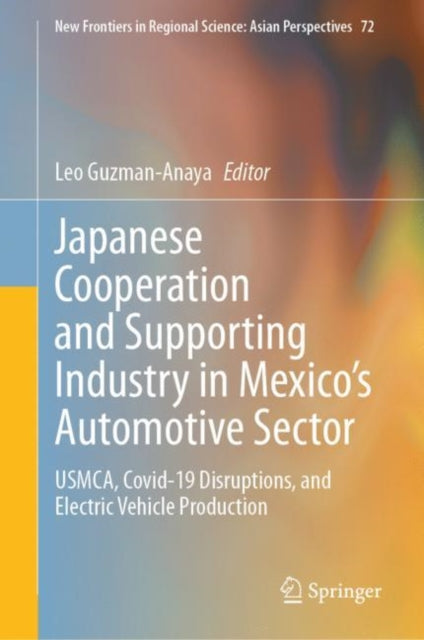 Book cover of: Japanese Cooperation and Supporting Industry in Mexico’s Automotive Sector. By: Leo Guzman-Anaya