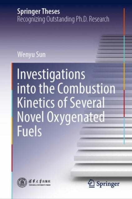 Book cover of: Investigations into the Combustion Kinetics of Several Novel Oxygenated Fuels. By: Wenyu Sun