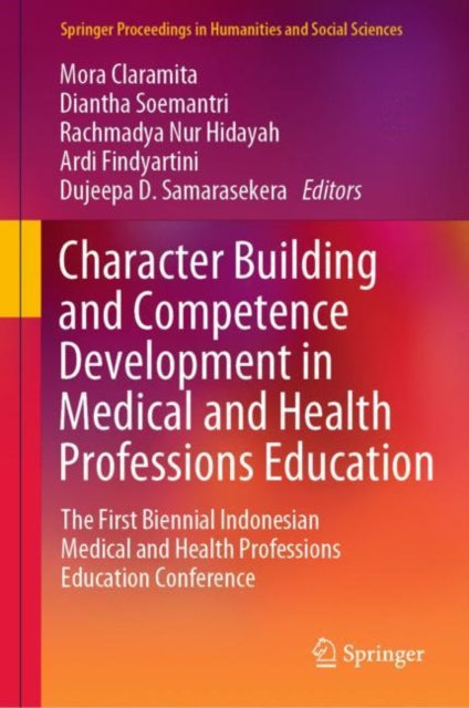 Book cover of: Character Building and Competence Development in Medical and Health Professions Education. By: Mora Claramita