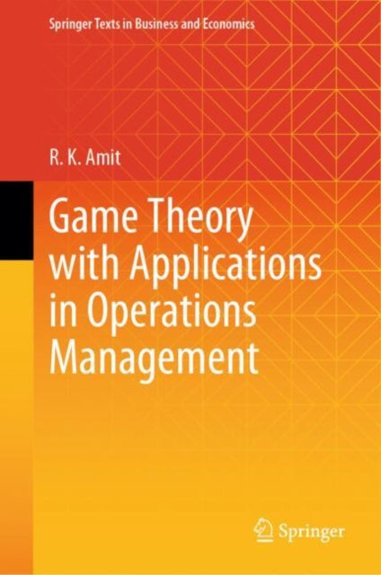 Book cover of: Game Theory with Applications in Operations Management. By: R. K. Amit