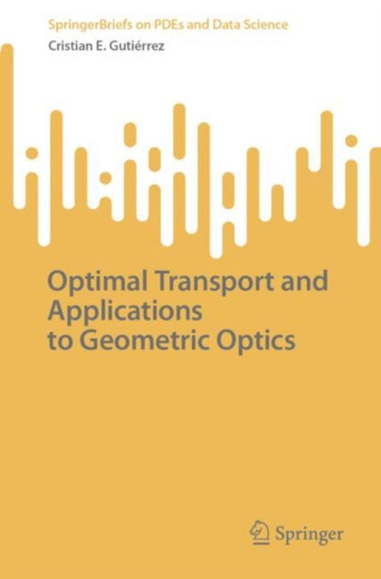 Book cover of: Optimal Transport and Applications to Geometric Optics. By: Cristian E. Gutierrez