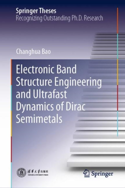 Book cover of: Electronic Band Structure Engineering and Ultrafast Dynamics of Dirac Semimetals. By: Changhua Bao