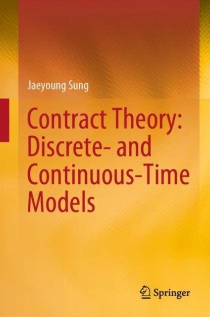 Book cover of: Contract Theory: Discrete- and Continuous-Time Models. By: Jaeyoung Sung