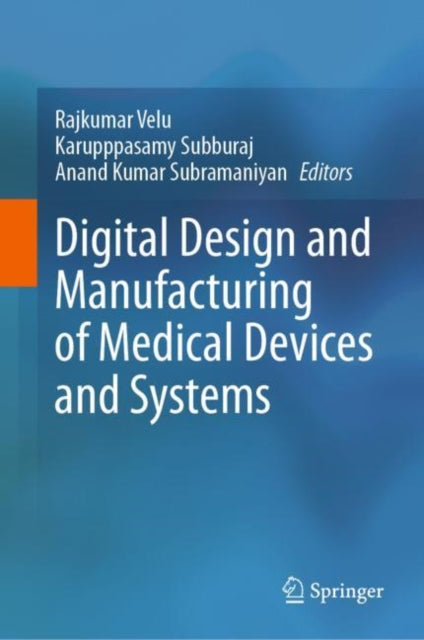 Book cover of: Digital Design and Manufacturing of Medical Devices and Systems. By: Rajkumar Velu