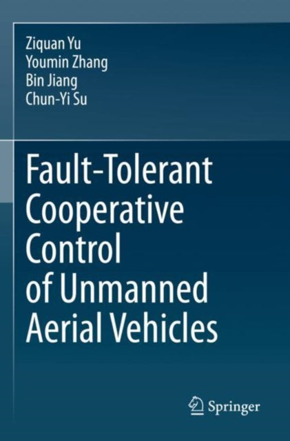 Book cover of: Fault-Tolerant Cooperative Control of Unmanned Aerial Vehicles. By: Ziquan Yu