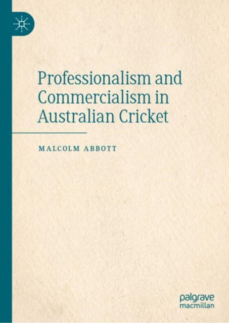 Book cover of: Professionalism and Commercialism in Australian Cricket. By: Malcolm Abbott