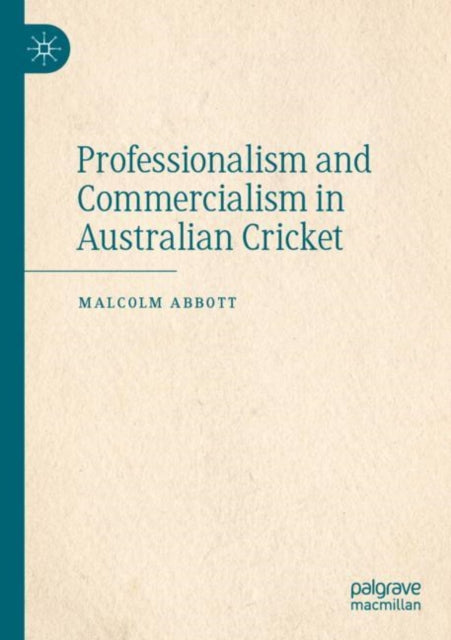 Book cover of: Professionalism and Commercialism in Australian Cricket. By: Malcolm Abbott