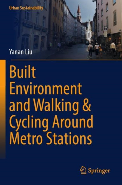 Book cover of: Built Environment and Walking & Cycling Around Metro Stations. By: Yanan Liu