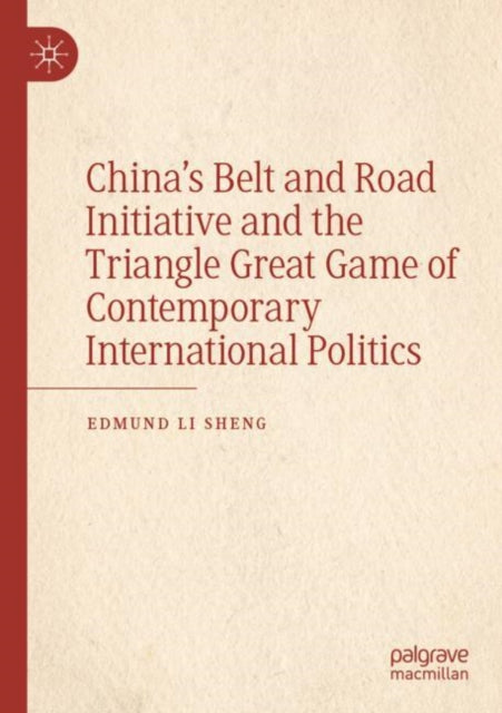 Book cover of: China’s Belt and Road Initiative and the Triangle Great Game of Contemporary International Politics. By: Edmund Li Sheng