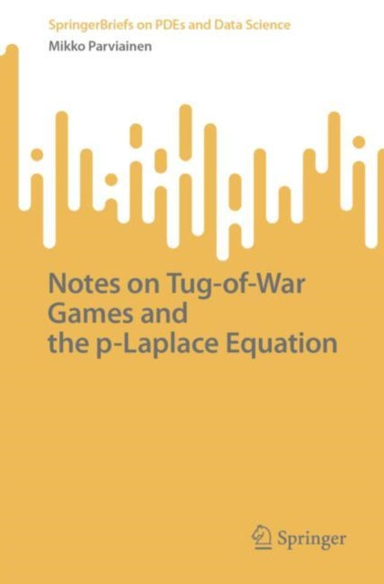 Book cover of: Notes on Tug-of-War Games and the p-Laplace Equation. By: Mikko Parviainen
