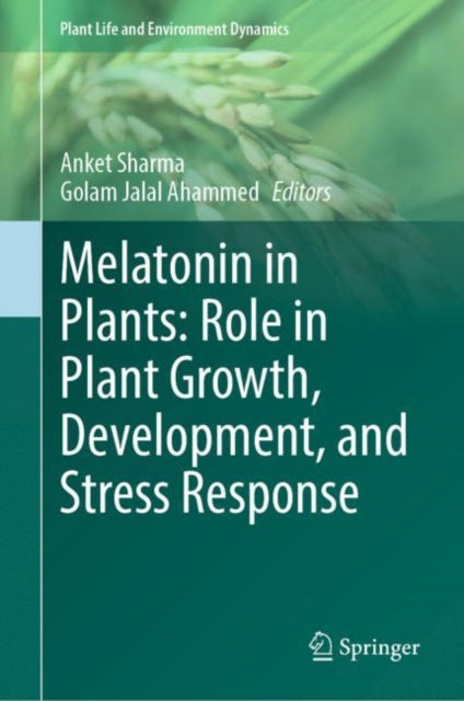 Book cover of: Melatonin in Plants: Role in Plant Growth, Development, and Stress Response. By: Anket Sharma
