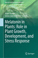 Book cover of: Melatonin in Plants: Role in Plant Growth, Development, and Stress Response. By: Anket Sharma