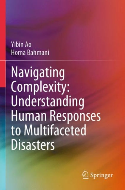 Book cover of: Navigating Complexity: Understanding Human Responses to Multifaceted Disasters. By: Yibin Ao