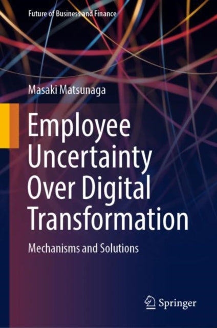 Book cover of: Employee Uncertainty Over Digital Transformation. By: Masaki Matsunaga
