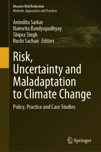 Book cover of: Risk, Uncertainty and Maladaptation to Climate Change. By: Anindita Sarkar