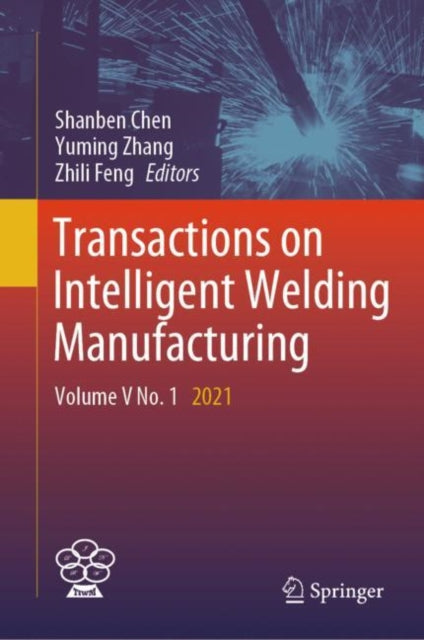 Book cover of: Transactions on Intelligent Welding Manufacturing. By: Shanben Chen