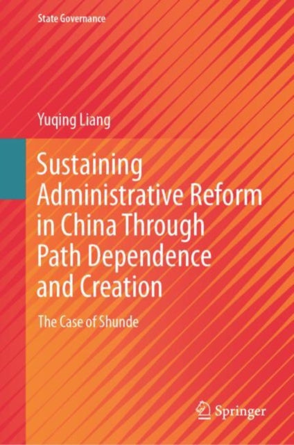 Book cover of: Sustaining Administrative Reform in China Through Path Dependence and Creation. By: Yuqing Liang