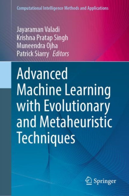 Book cover of: Advanced Machine Learning with Evolutionary and Metaheuristic Techniques. By: Jayaraman Valadi
