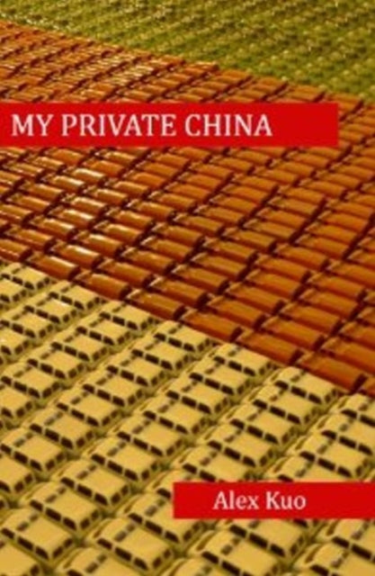 Book cover of: My Private China. By: Alexander Kuo