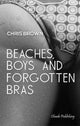 Book cover of: Beaches, Boys & Forgotten Bras. By: Chris Brown