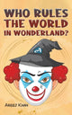 Book cover of: Who Rules the World in Wonderland?. By: Areej Khan