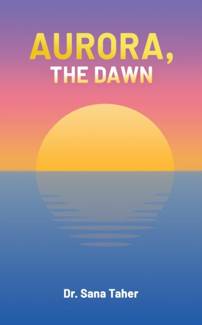 Book cover of: Aurora, the Dawn. By: Sana Taher