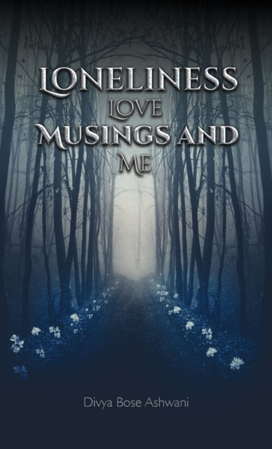 Book cover of: Loneliness Love Musings and Me. By: Divya Bose Ashwani