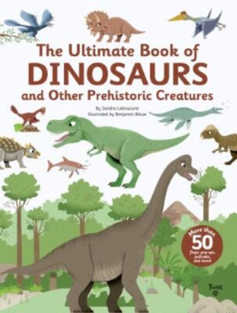 Book cover of: Ultimate Book of Dinosaurs and Other Prehistoric Creatures. By: Sandra Laboucarie