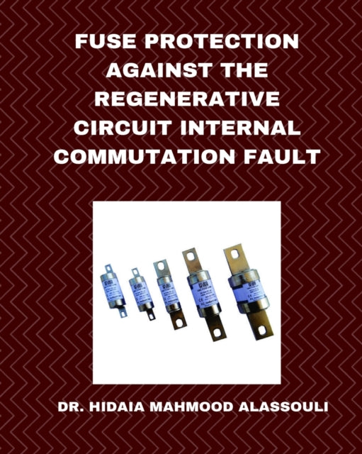 Book cover of: Fuse Protection against the Regenerative Circuit Internal Commutation Fault
