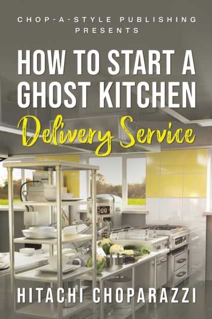 Book cover of: How To Start a Ghost Kitchen Delivery Service. By: Hitachi Choparazzi