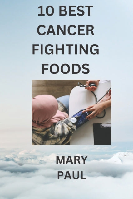 Book cover of: 10 best cancer fighting foods