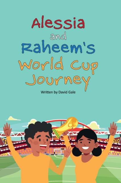 Book cover of: Alessia and Raheem's World Cup Journey