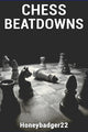 Book cover of: Chess Beatdowns. By: . Honeybadger22
