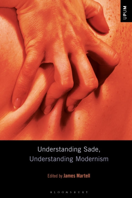 Book cover of: Understanding Sade, Understanding Modernism. By: James Martell